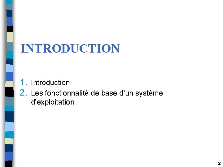 INTRODUCTION 1. Introduction 2. Les fonctionnalité de base d’un système d’exploitation 2 INTRODUCTION 1. Introduction 2. Les fonctionnalité de base d’un système d’exploitation 2