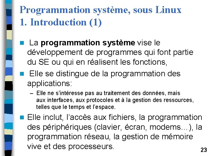 Programmation système, sous Linux 1. Introduction (1) La programmation système vise le développement de Programmation système, sous Linux 1. Introduction (1) La programmation système vise le développement de