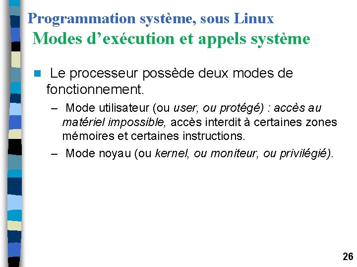 Programmation système, sous Linux Modes d’exécution et appels système n Le processeur possède deux Programmation système, sous Linux Modes d’exécution et appels système n Le processeur possède deux