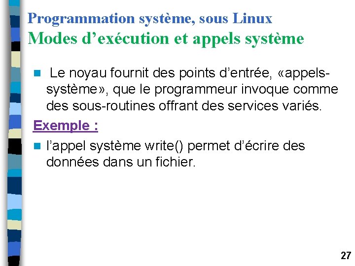 Programmation système, sous Linux Modes d’exécution et appels système Le noyau fournit des points Programmation système, sous Linux Modes d’exécution et appels système Le noyau fournit des points