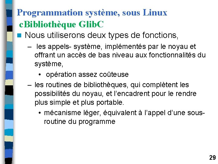 Programmation système, sous Linux c. Bibliothèque Glib. C n Nous utiliserons deux types de Programmation système, sous Linux c. Bibliothèque Glib. C n Nous utiliserons deux types de