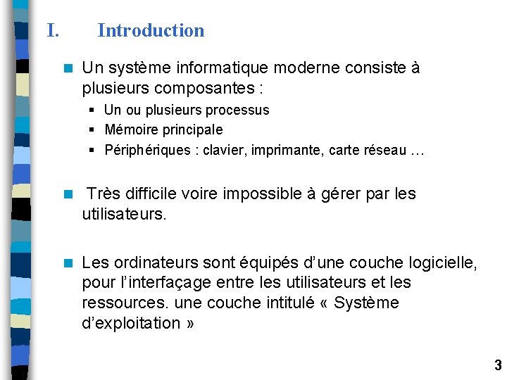 I. Introduction n Un système informatique moderne consiste à plusieurs composantes : § Un I. Introduction n Un système informatique moderne consiste à plusieurs composantes : § Un
