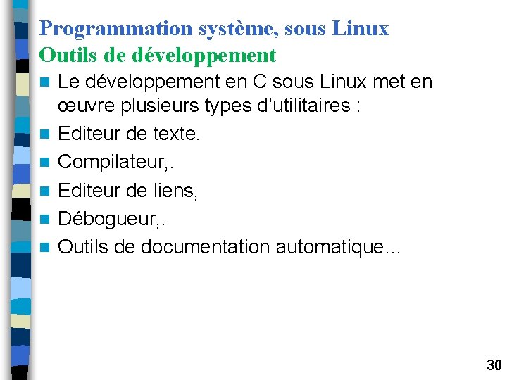 Programmation système, sous Linux Outils de développement n n n Le développement en C Programmation système, sous Linux Outils de développement n n n Le développement en C