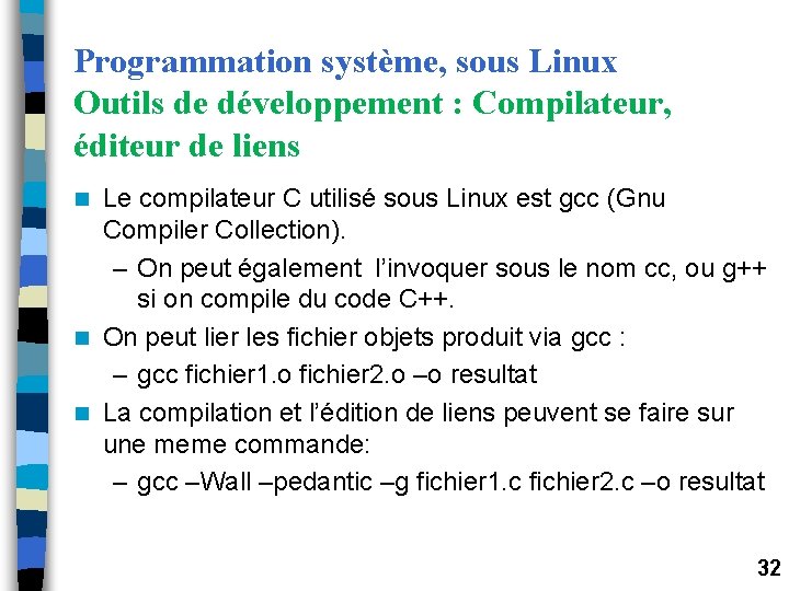 Programmation système, sous Linux Outils de développement : Compilateur, éditeur de liens Le compilateur Programmation système, sous Linux Outils de développement : Compilateur, éditeur de liens Le compilateur