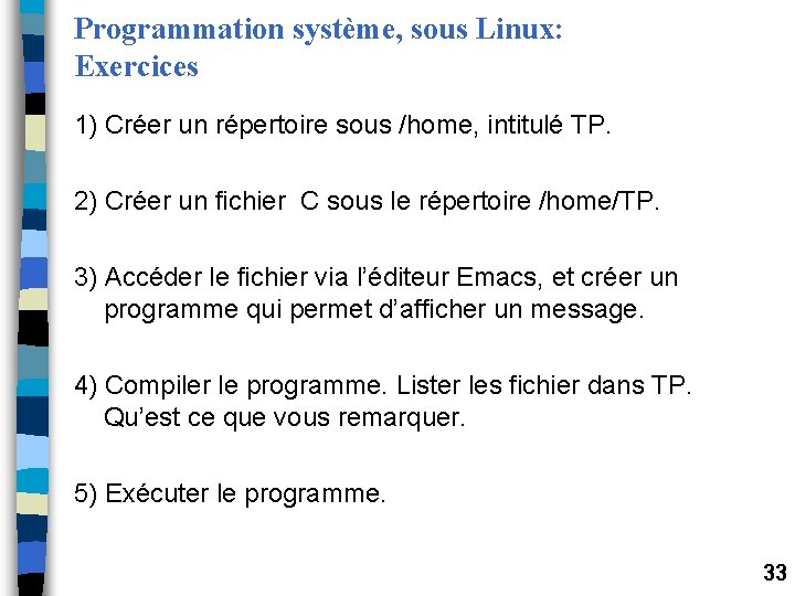 Programmation système, sous Linux: Exercices 1) Créer un répertoire sous /home, intitulé TP. 2) Programmation système, sous Linux: Exercices 1) Créer un répertoire sous /home, intitulé TP. 2)
