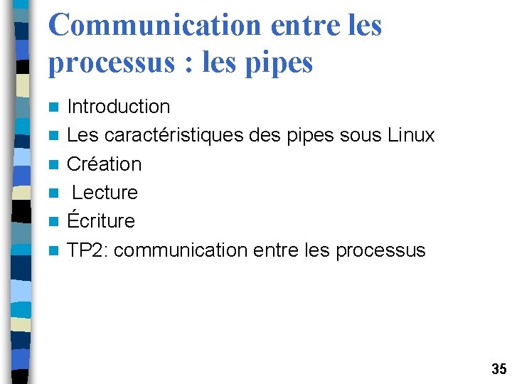 Communication entre les processus : les pipes n n n Introduction Les caractéristiques des Communication entre les processus : les pipes n n n Introduction Les caractéristiques des