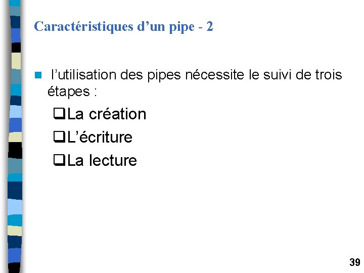 Caractéristiques d’un pipe - 2 n l’utilisation des pipes nécessite le suivi de trois Caractéristiques d’un pipe - 2 n l’utilisation des pipes nécessite le suivi de trois