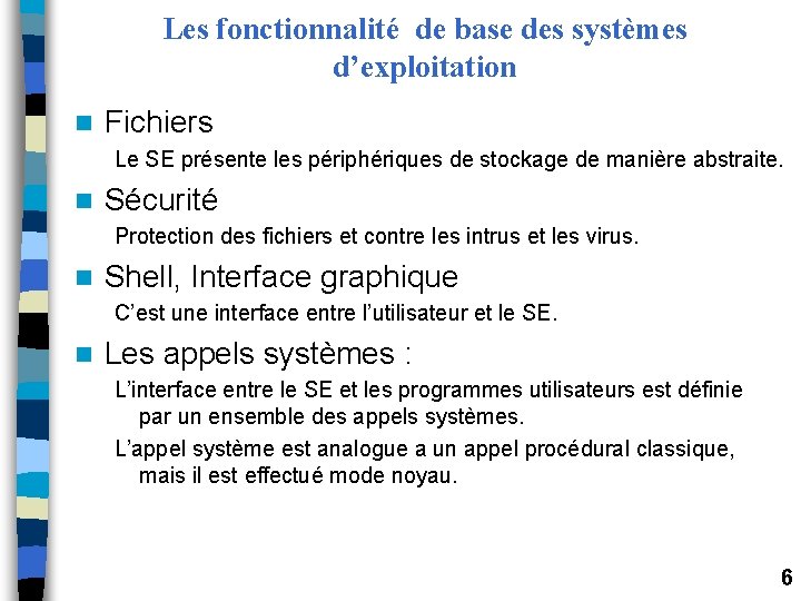 Les fonctionnalité de base des systèmes d’exploitation n Fichiers Le SE présente les périphériques Les fonctionnalité de base des systèmes d’exploitation n Fichiers Le SE présente les périphériques