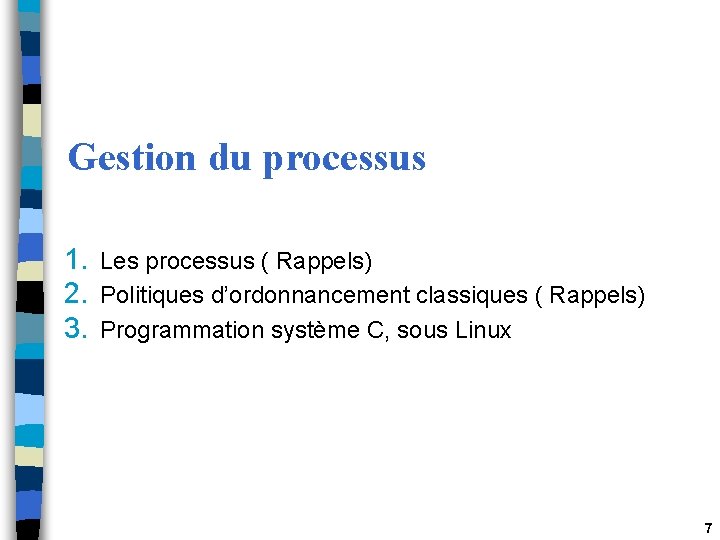 Gestion du processus 1. Les processus ( Rappels) 2. Politiques d’ordonnancement classiques ( Rappels) Gestion du processus 1. Les processus ( Rappels) 2. Politiques d’ordonnancement classiques ( Rappels)