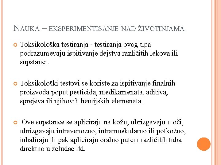 NAUKA – EKSPERIMENTISANJE NAD ŽIVOTINJAMA Toksikološka testiranja - testiranja ovog tipa podrazumevaju ispitivanje dejstva