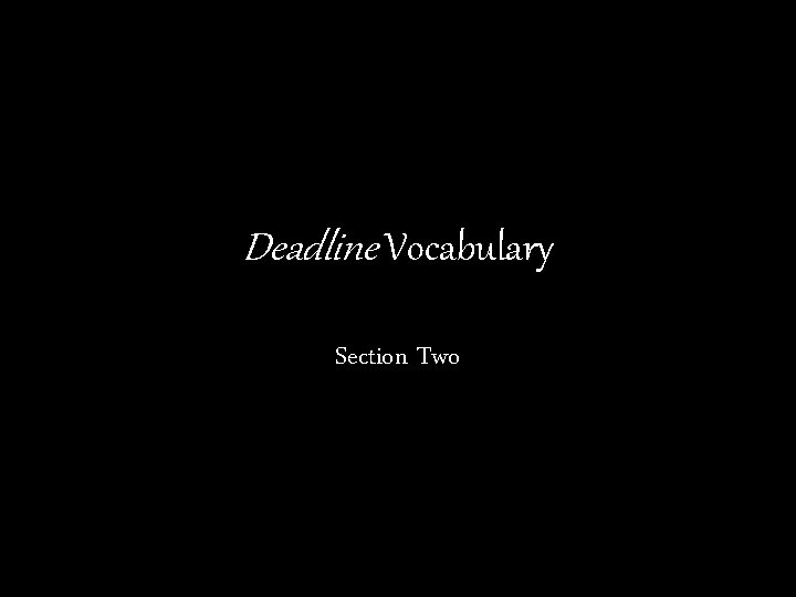 Deadline Vocabulary Section Two 