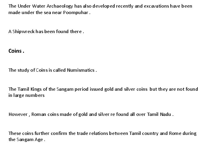 The Under Water Archaeology has also developed recently and excavations have been made under