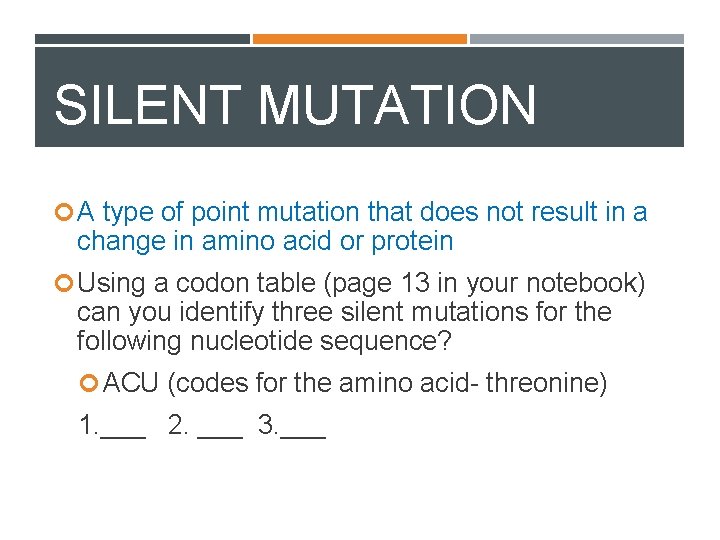 SILENT MUTATION A type of point mutation that does not result in a change