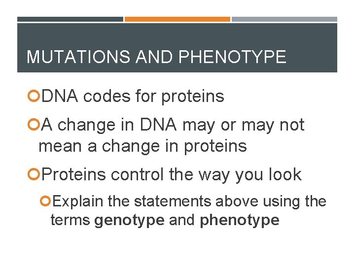 MUTATIONS AND PHENOTYPE DNA codes for proteins A change in DNA may or may
