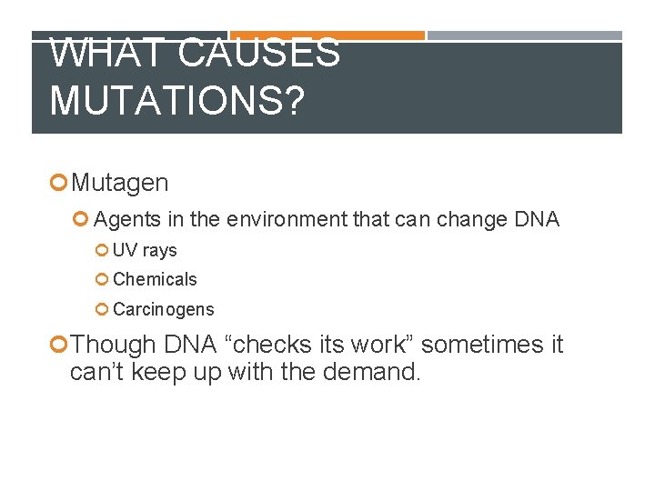 WHAT CAUSES MUTATIONS? Mutagen Agents in the environment that can change DNA UV rays