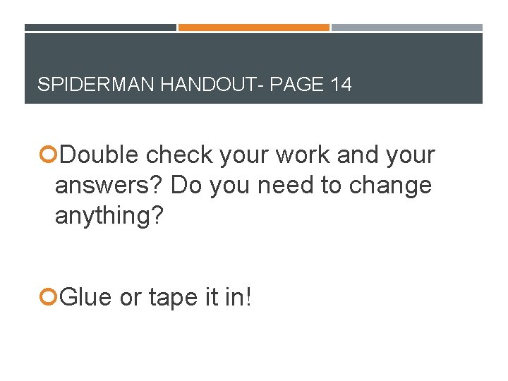 SPIDERMAN HANDOUT- PAGE 14 Double check your work and your answers? Do you need