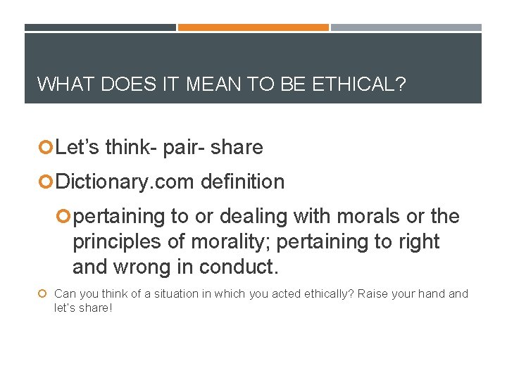 WHAT DOES IT MEAN TO BE ETHICAL? Let’s think- pair- share Dictionary. com definition