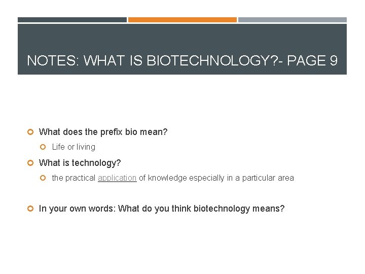 NOTES: WHAT IS BIOTECHNOLOGY? - PAGE 9 What does the prefix bio mean? Life