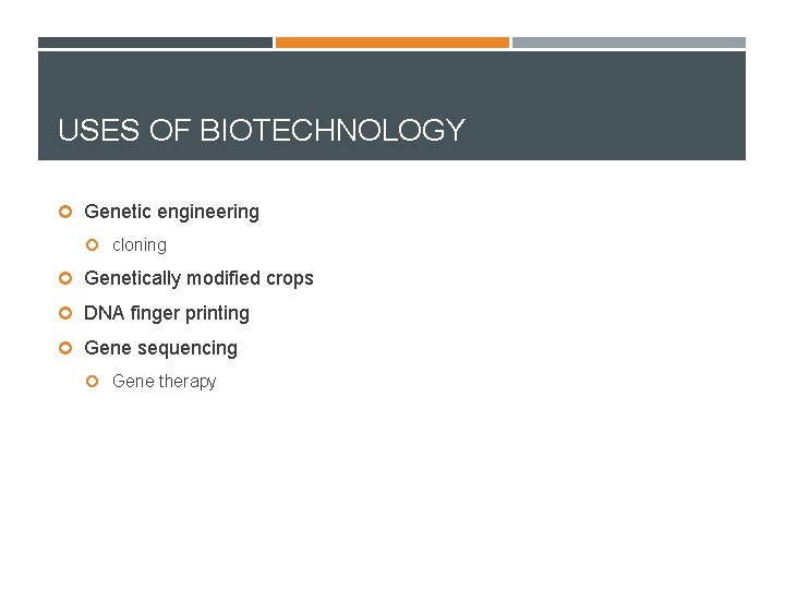 USES OF BIOTECHNOLOGY Genetic engineering cloning Genetically modified crops DNA finger printing Gene sequencing
