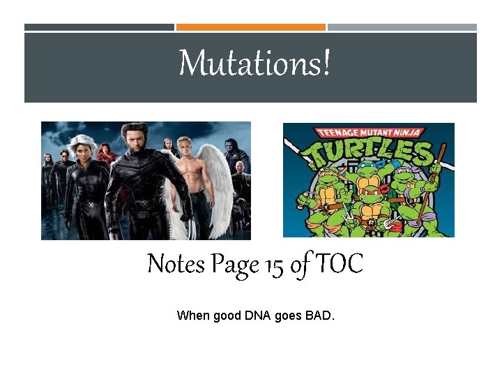 Mutations! WHATNotes HAPPENS Page 15 WHEN of TOC THE NUCLEOTIDE SEQUENCE (DNA) IS When