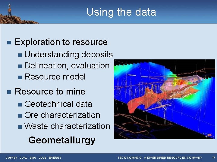 Using the data n Exploration to resource Understanding deposits n Delineation, evaluation n Resource