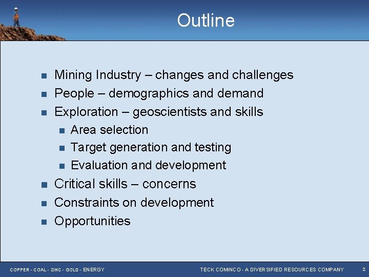 Outline n n n Mining Industry – changes and challenges People – demographics and