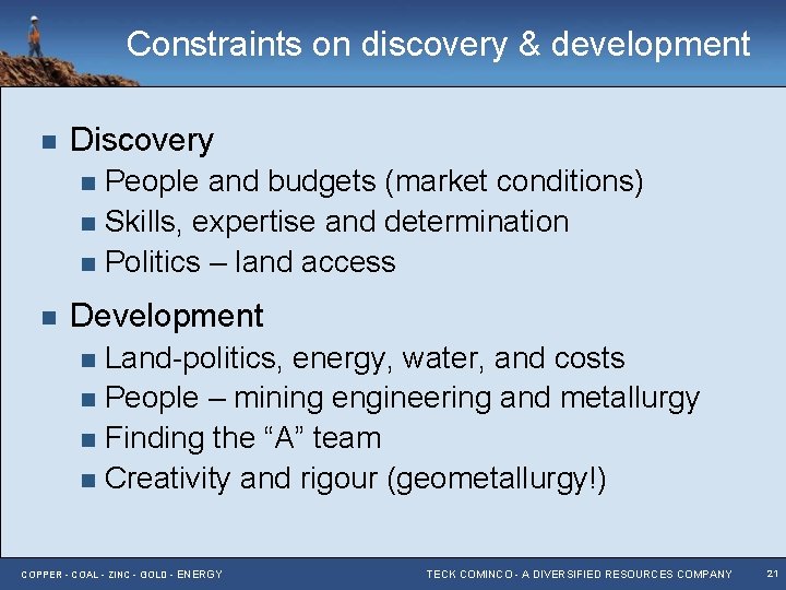 Constraints on discovery & development n Discovery People and budgets (market conditions) n Skills,
