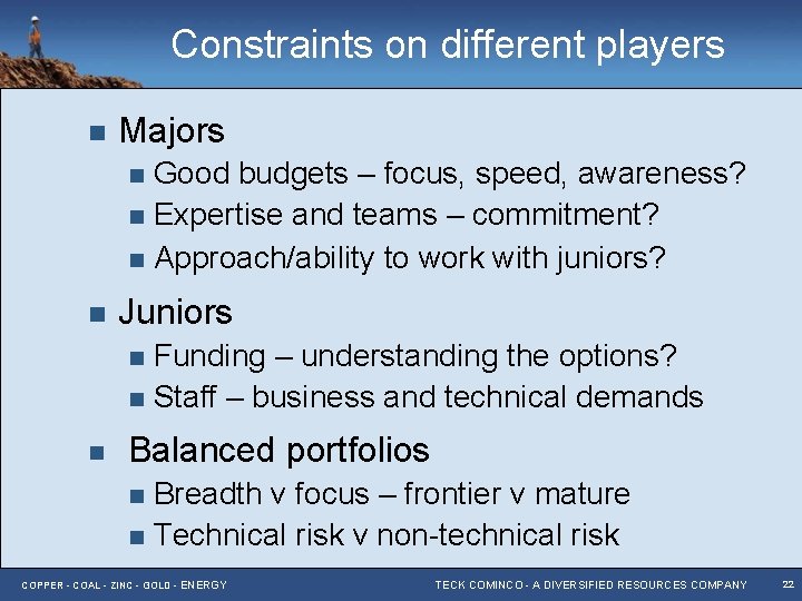 Constraints on different players n Majors Good budgets – focus, speed, awareness? n Expertise