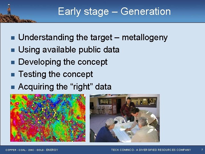 Early stage – Generation n n Understanding the target – metallogeny Using available public