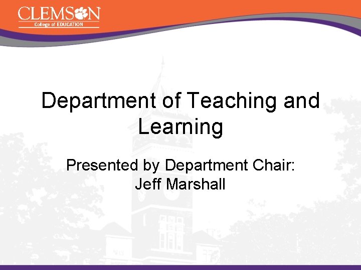 Department of Teaching and Learning Presented by Department Chair: Jeff Marshall 