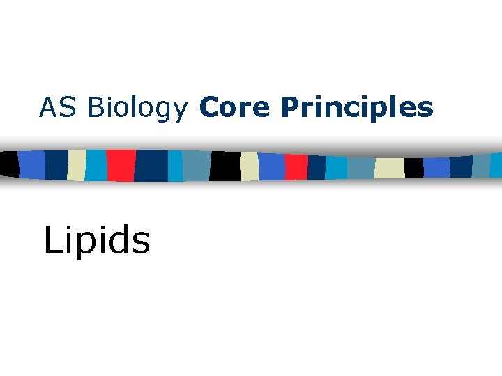 AS Biology Core Principles Lipids 