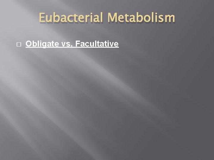 Eubacterial Metabolism � Obligate vs. Facultative 