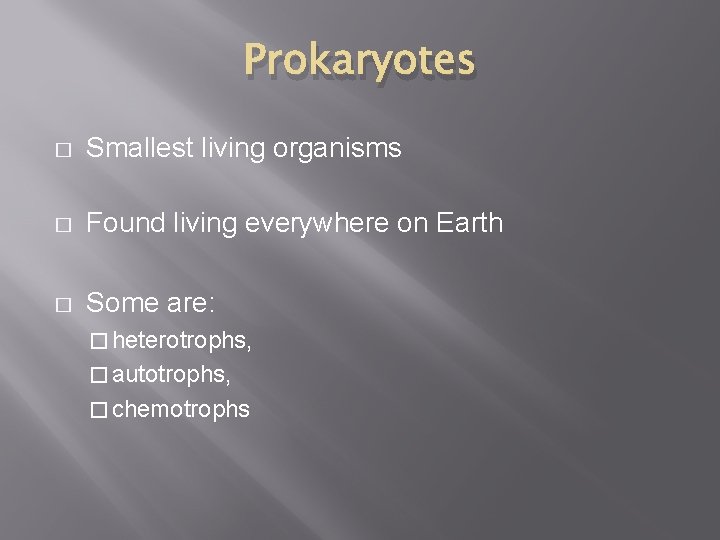 Prokaryotes � Smallest living organisms � Found living everywhere on Earth � Some are: