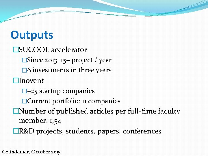 Outputs �SUCOOL accelerator �Since 2013, 15+ project / year � 6 investments in three