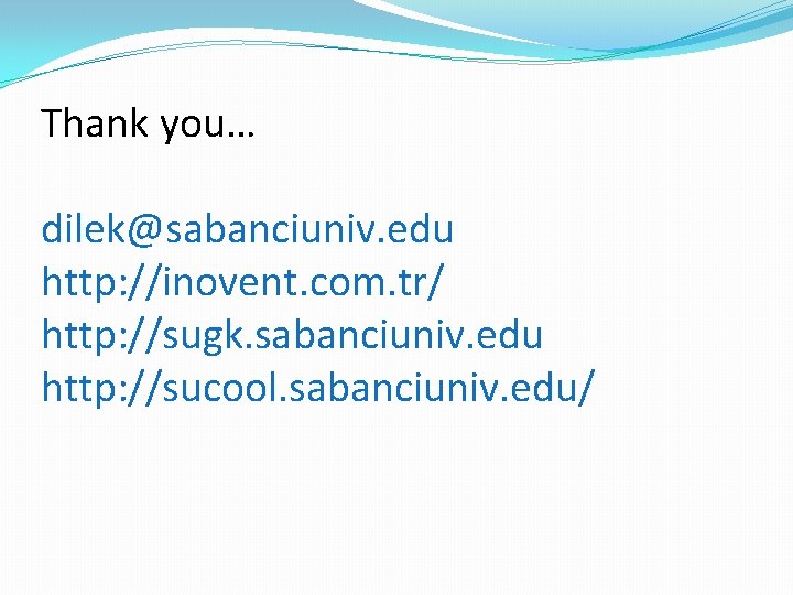 Thank you… dilek@sabanciuniv. edu http: //inovent. com. tr/ http: //sugk. sabanciuniv. edu http: //sucool.