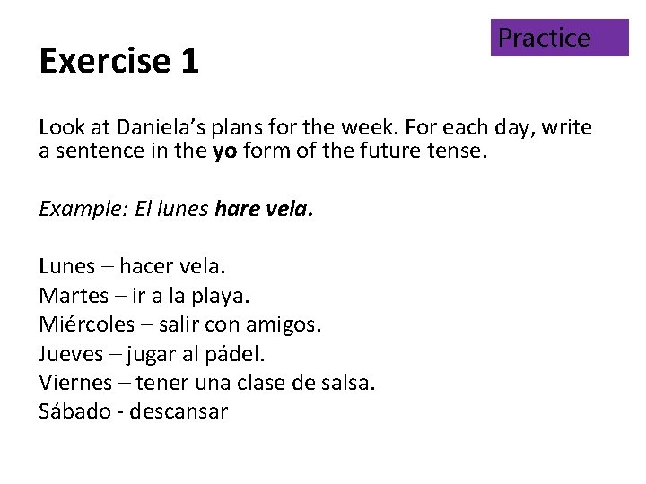 Exercise 1 Practice Look at Daniela’s plans for the week. For each day, write