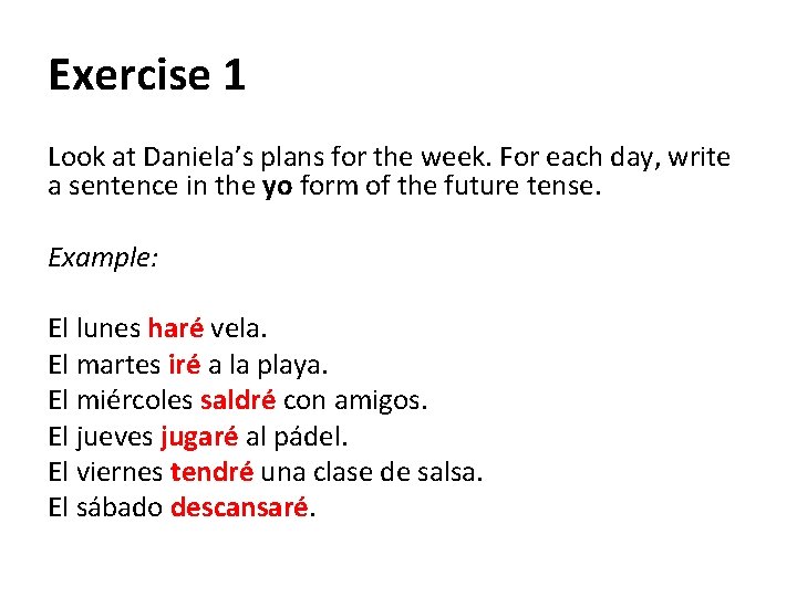 Exercise 1 Look at Daniela’s plans for the week. For each day, write a