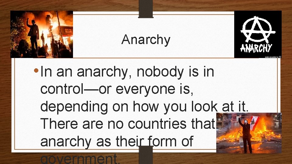Anarchy • In an anarchy, nobody is in control—or everyone is, depending on how