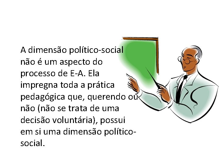 A dimensão político-social não é um aspecto do processo de E-A. Ela impregna toda