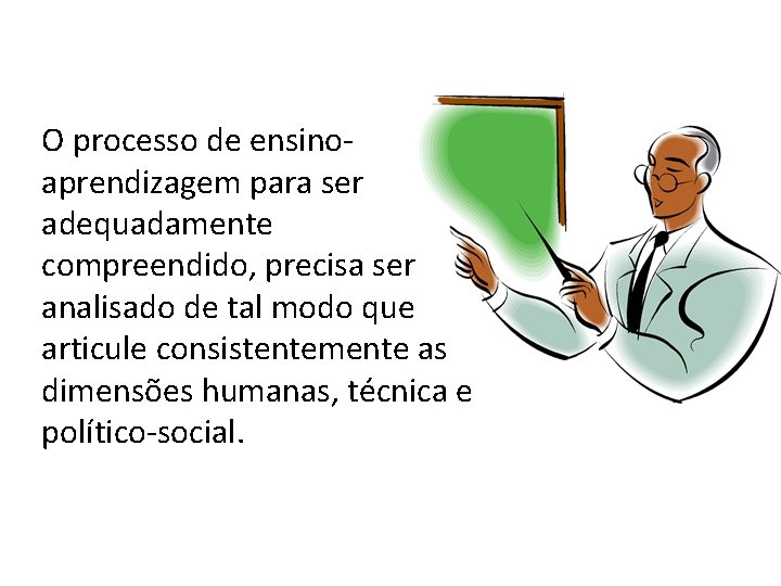 O processo de ensinoaprendizagem para ser adequadamente compreendido, precisa ser analisado de tal modo