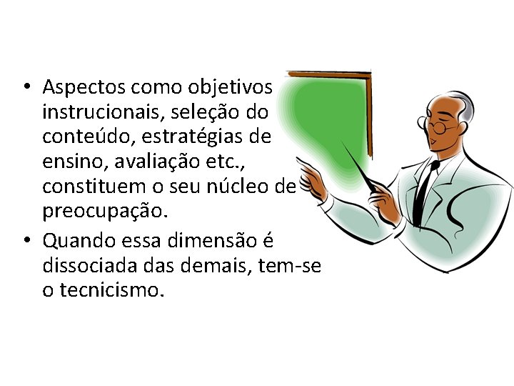  • Aspectos como objetivos instrucionais, seleção do conteúdo, estratégias de ensino, avaliação etc.