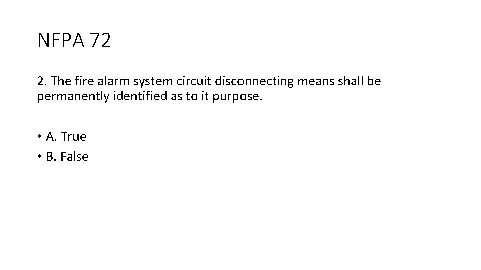 NFPA 72 2. The fire alarm system circuit disconnecting means shall be permanently identified NFPA 72 2. The fire alarm system circuit disconnecting means shall be permanently identified