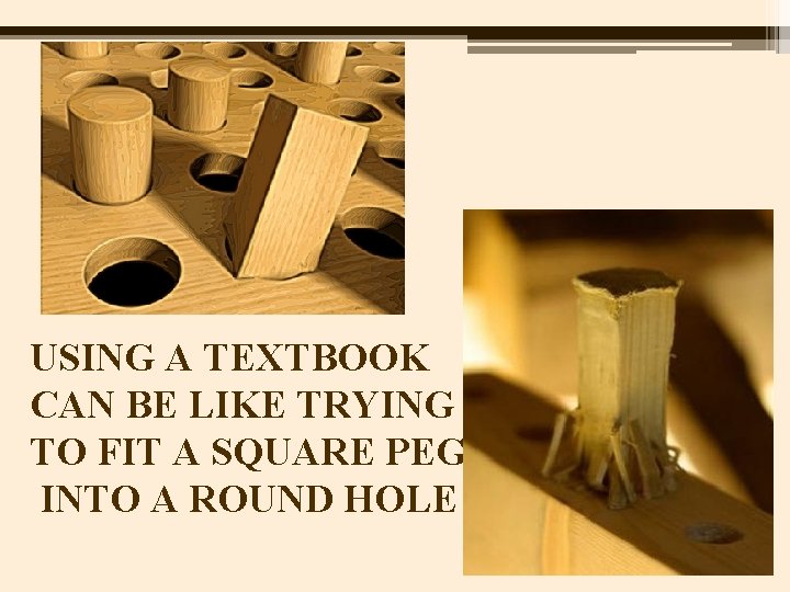 USING A TEXTBOOK CAN BE LIKE TRYING TO FIT A SQUARE PEG INTO A