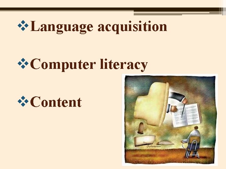 v. Language acquisition Inductive Learning v. Computer literacy v. Content 