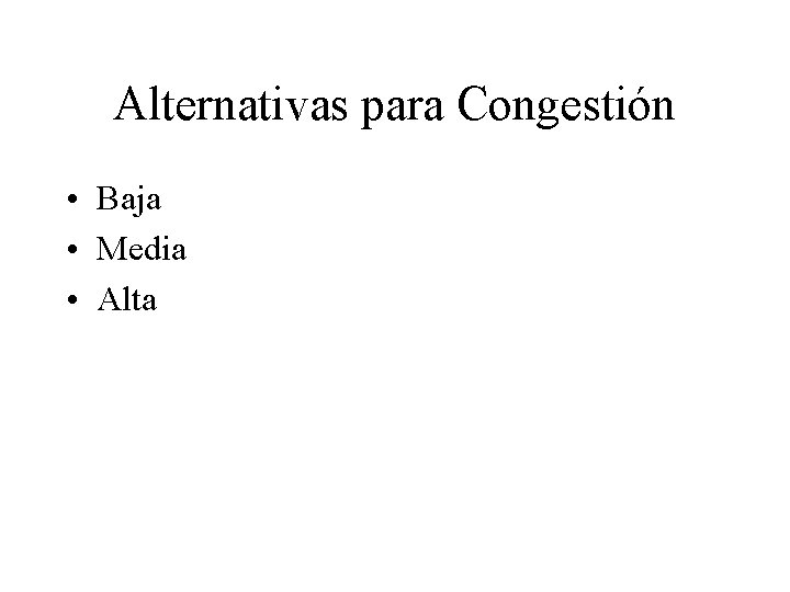 Alternativas para Congestión • Baja • Media • Alta 