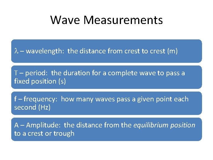 Wave Measurements l – wavelength: the distance from crest to crest (m) T –