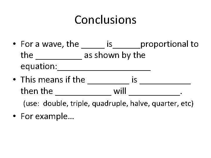 Conclusions • For a wave, the _____ is______proportional to the _____ as shown by
