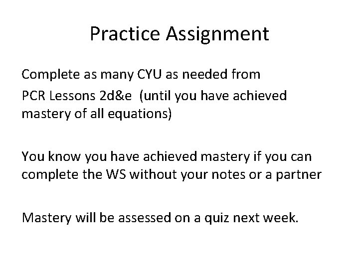 Practice Assignment Complete as many CYU as needed from PCR Lessons 2 d&e (until
