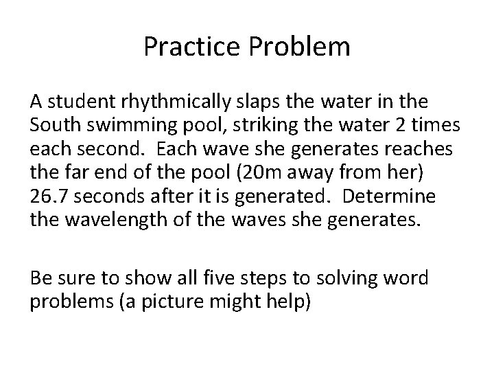 Practice Problem A student rhythmically slaps the water in the South swimming pool, striking