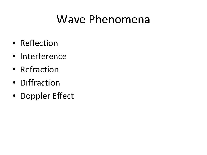 Wave Phenomena • • • Reflection Interference Refraction Diffraction Doppler Effect 